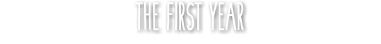 THE FIRST YEAR